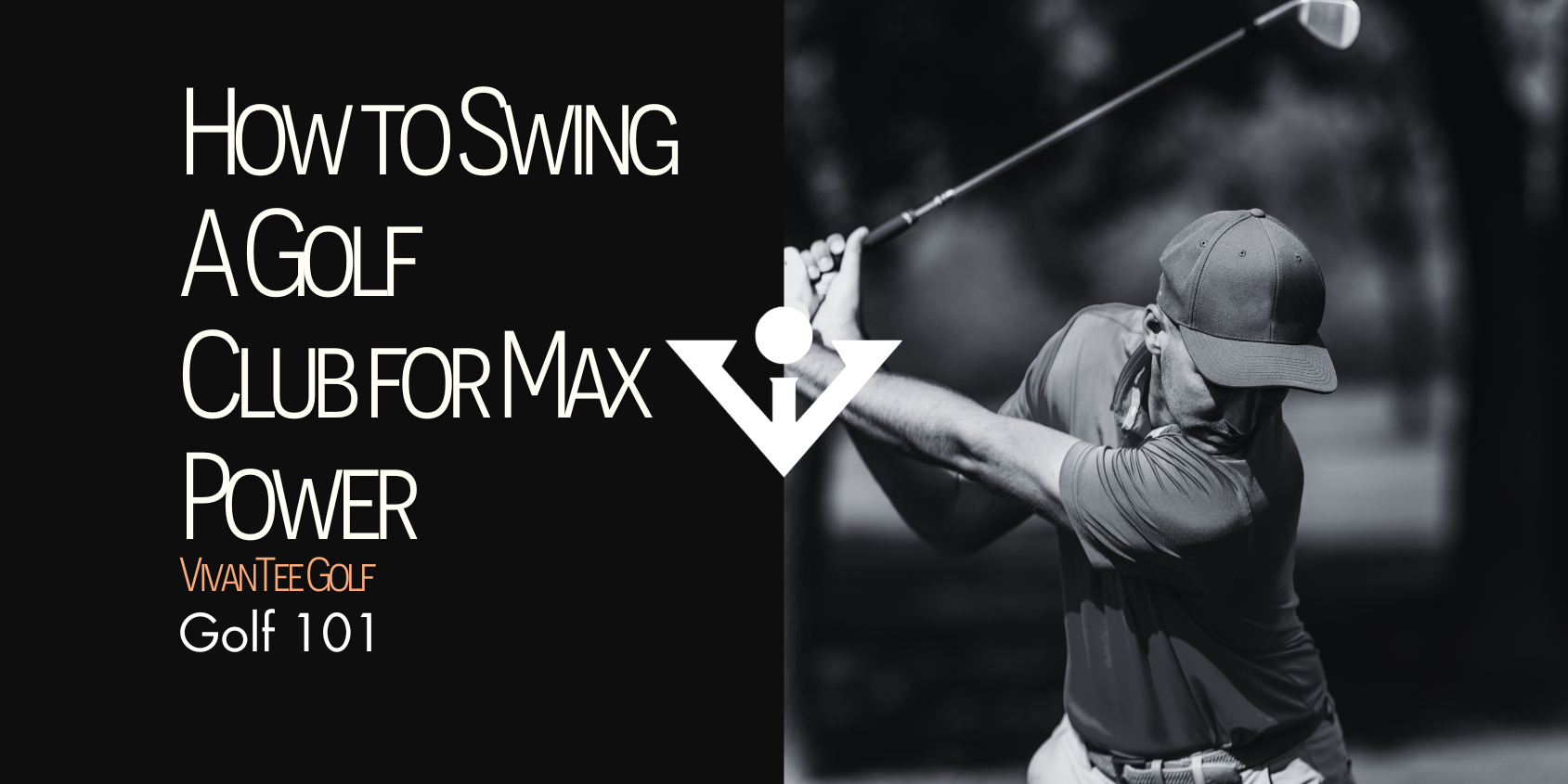 Golfer mid backswing in black and white with title "How to Swing a Golf Club for Maximum Power" in VivanTee's signature blog banner.